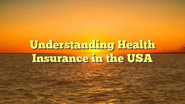 Understanding Health Insurance in the USA